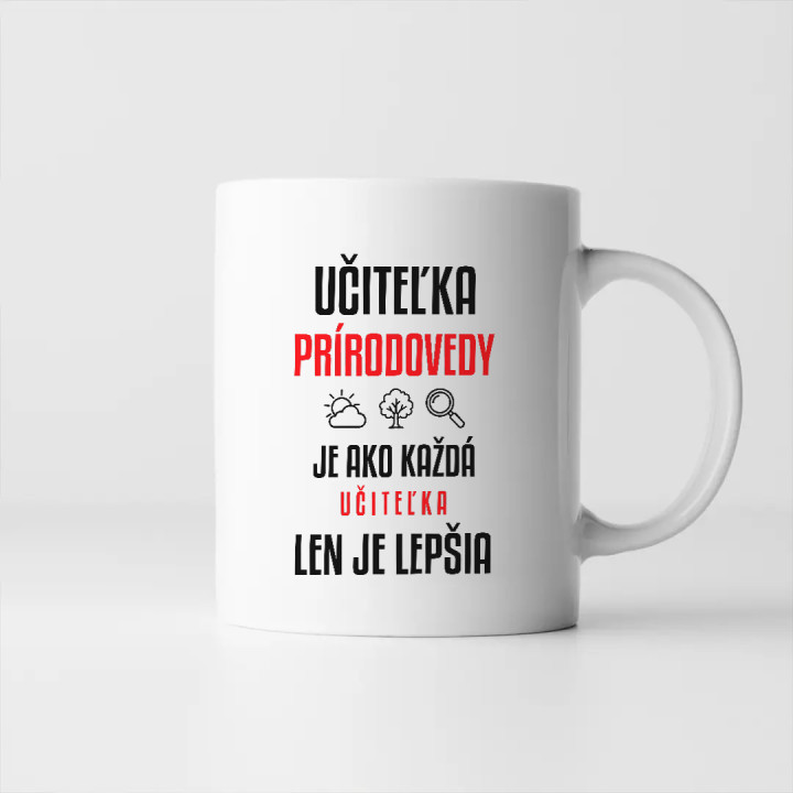 Učiteľka prírodovedy je ako každá učiteľka, len je lepšia - keramický hrnček s potlačou