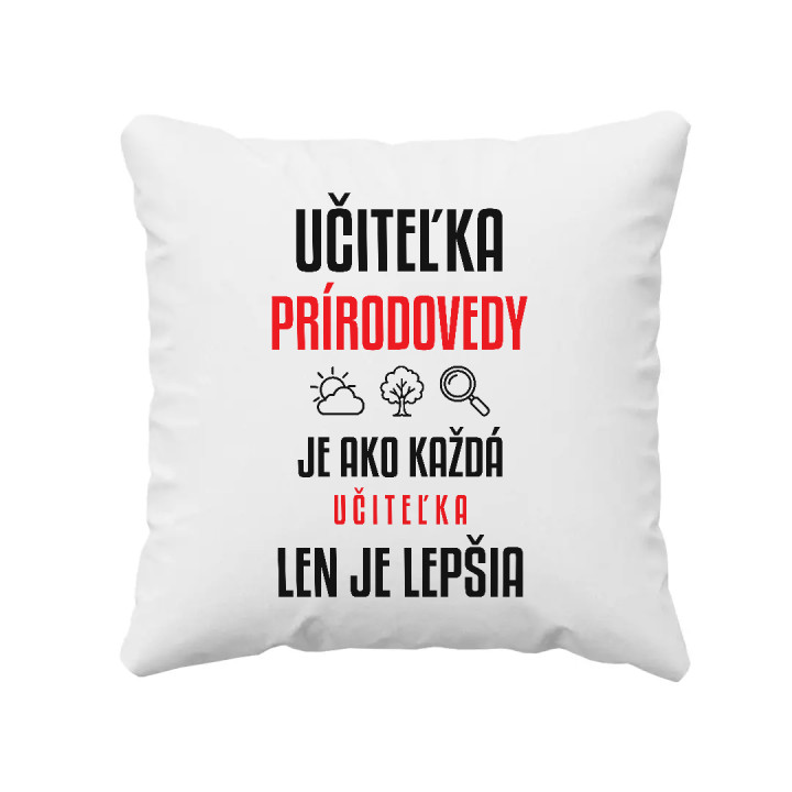 Učiteľka prírodovedy je ako každá učiteľka, len je lepšia - vankúš s potlačou