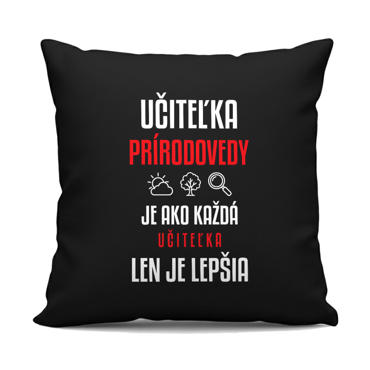 Učiteľka prírodovedy je ako každá učiteľka, len je lepšia - čierny vankúš s potlačou