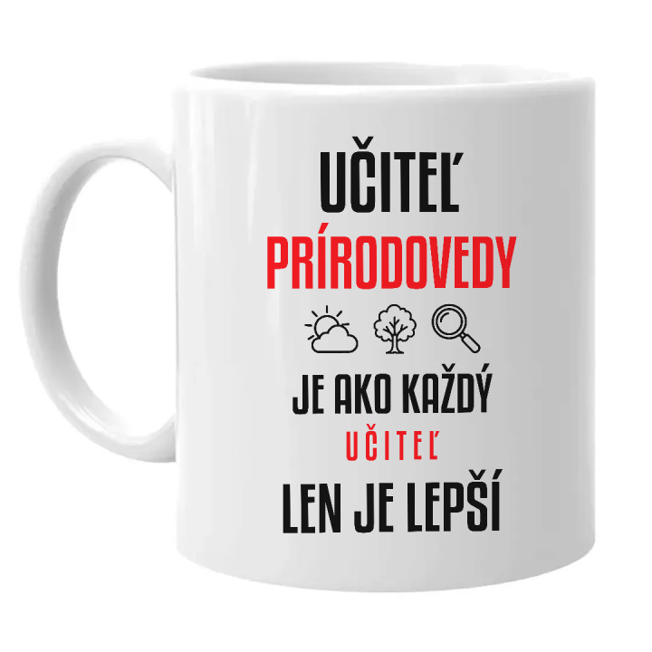 Učiteľ prírodovedy je ako každý učiteľ, len je lepší - keramický hrnček s potlačou