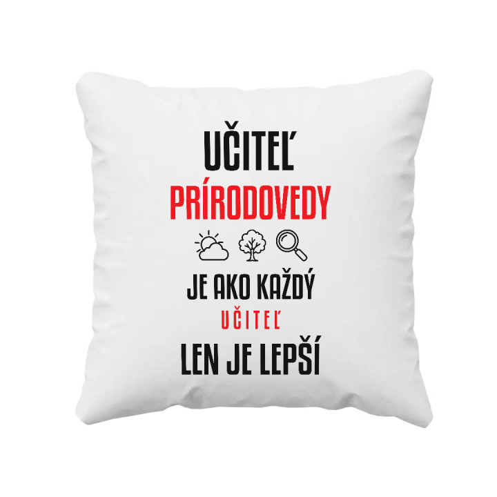 Učiteľ prírodovedy je ako každý učiteľ, len je lepší - vankúš s potlačou