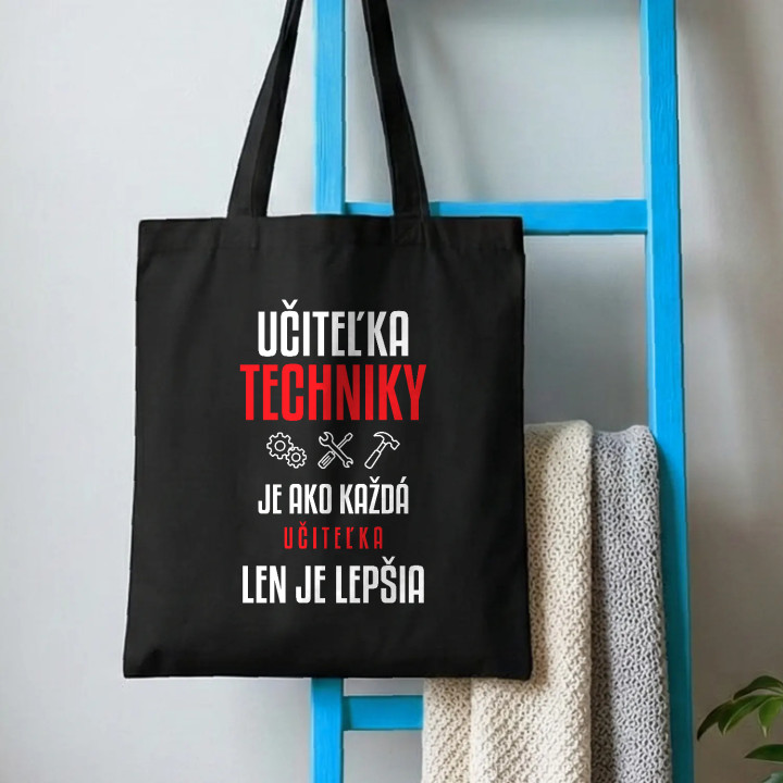 Učiteľka techniky je ako každá učiteľka, len je lepšia - bavlnená taška s potlačou