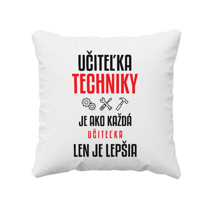 Učiteľka techniky je ako každá učiteľka, len je lepšia - vankúš s potlačou