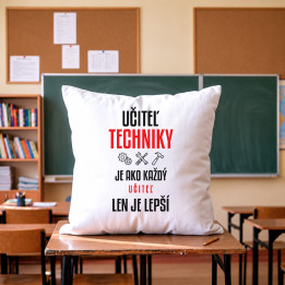 Učiteľ techniky je ako každý učiteľ, len je lepší - vankúš s potlačou