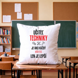 Učiteľ techniky je ako každý učiteľ, len je lepší - vankúš s potlačou