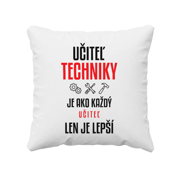 Učiteľ techniky je ako každý učiteľ, len je lepší - vankúš s potlačou