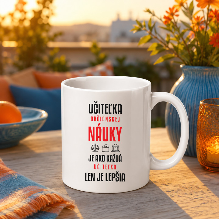 Učiteľka občianskej náuky je ako každá učiteľka, len je lepšia - keramický hrnček s potlačou