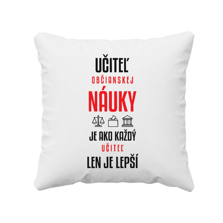 Učiteľ občianskej náuky je ako každý učiteľ, len je lepší - vankúš s potlačou