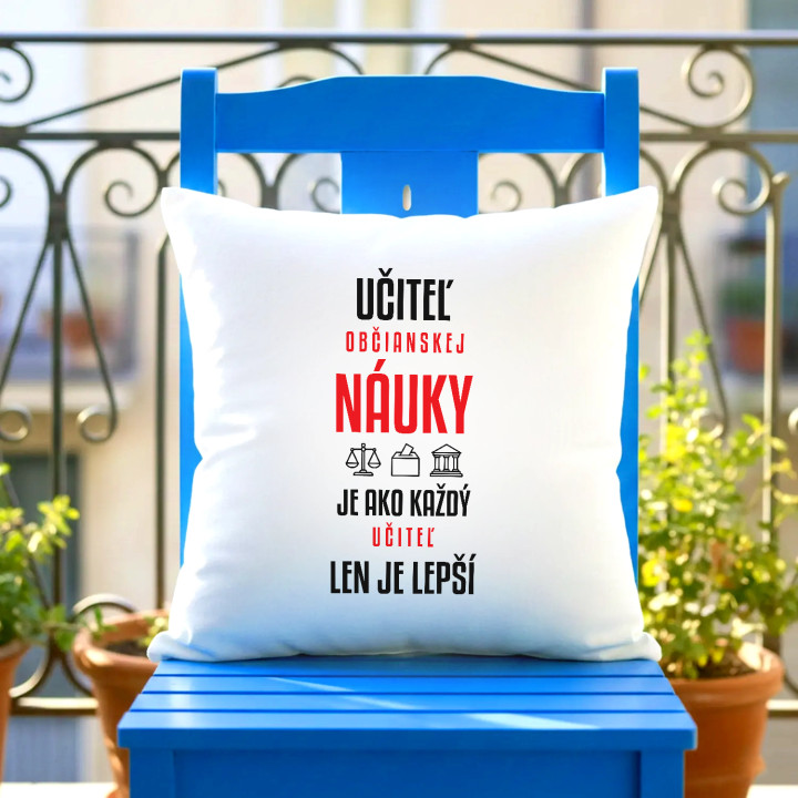 Učiteľ občianskej náuky je ako každý učiteľ, len je lepší - vankúš s potlačou