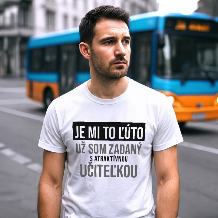 Je mi to ľúto - už som zadaný s atraktívnou učiteľkou - pánske tričko s potlačou
