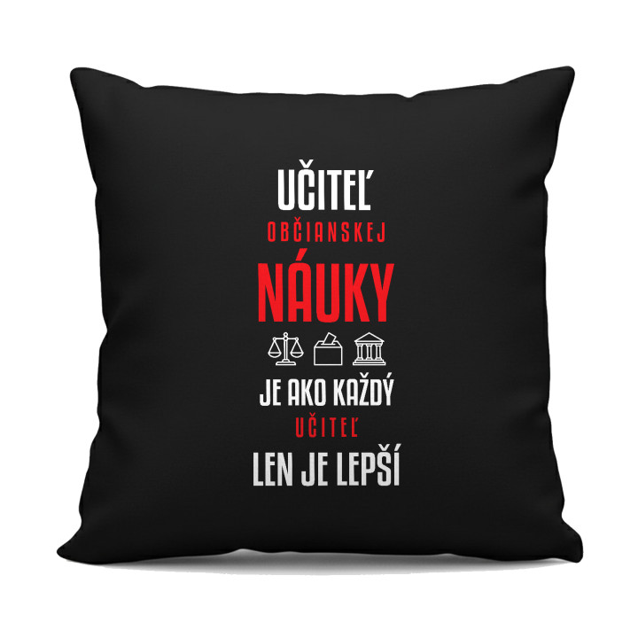 Učiteľ občianskej náuky je ako každý učiteľ, len je lepší - čierny vankúš s potlačou