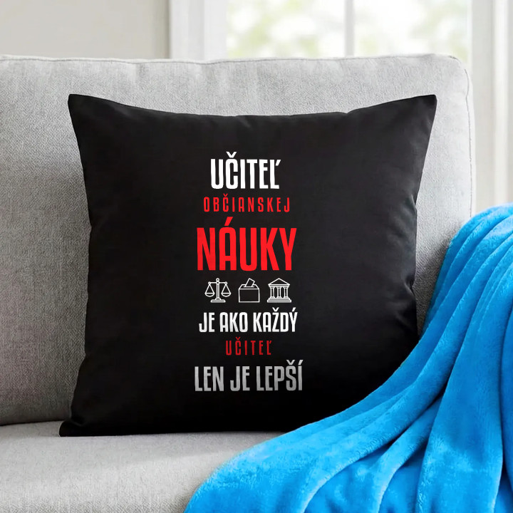 Učiteľ občianskej náuky je ako každý učiteľ, len je lepší - čierny vankúš s potlačou