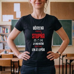 Učiteľka prvého stupňa je ako každá učiteľka, len je lepšia - dámske tričko s potlačou