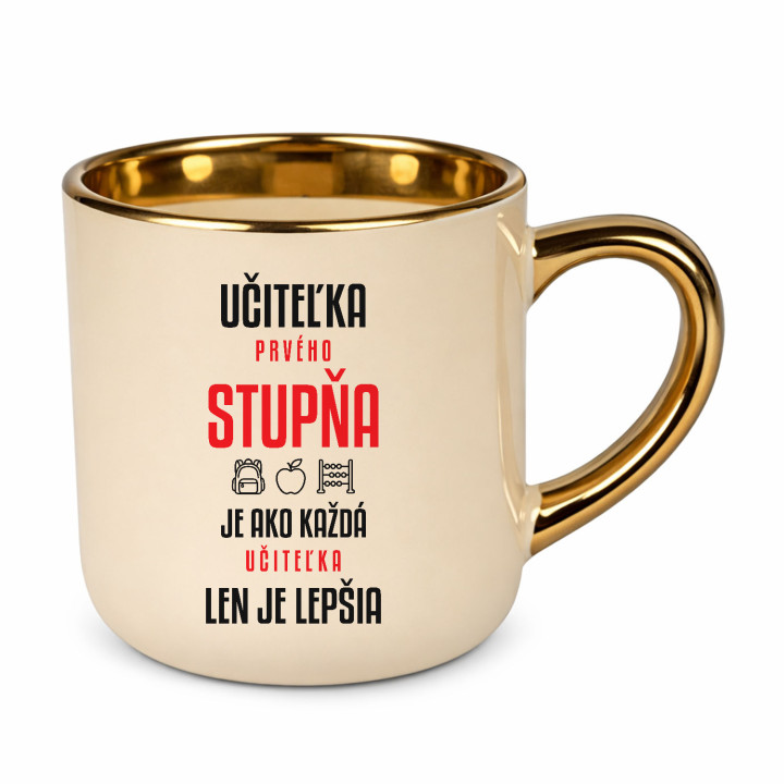 Učiteľka prvého stupňa je ako každá učiteľka, len je lepšia - elegantný hrnček na darček