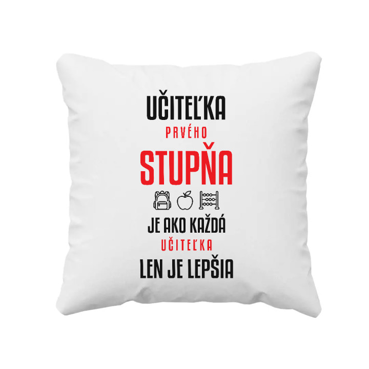 Učiteľka prvého stupňa je ako každá učiteľka, len je lepšia - vankúš s potlačou