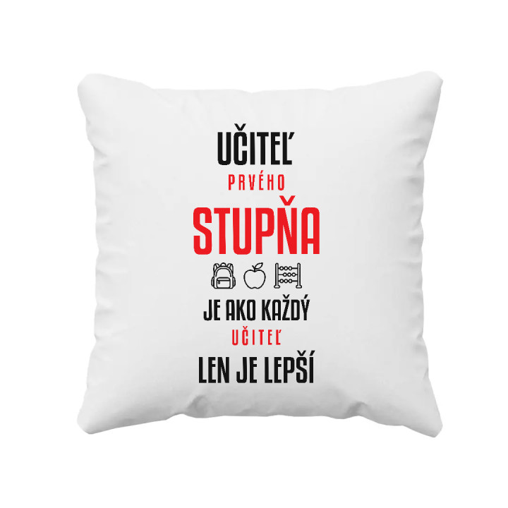 Učiteľ prvého stupňa je ako každý učiteľ, len je lepší - vankúš s potlačou