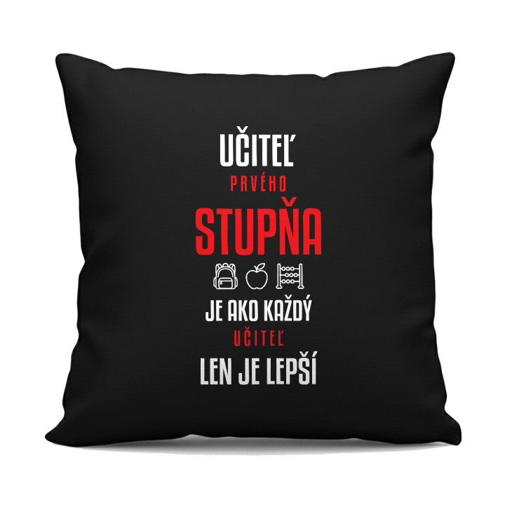 Učiteľ prvého stupňa je ako každý učiteľ, len je lepší - čierny vankúš s potlačou