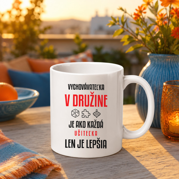 Vychovávateľka v družine je ako každá učiteľka, len je lepšia - keramický hrnček s potlačou