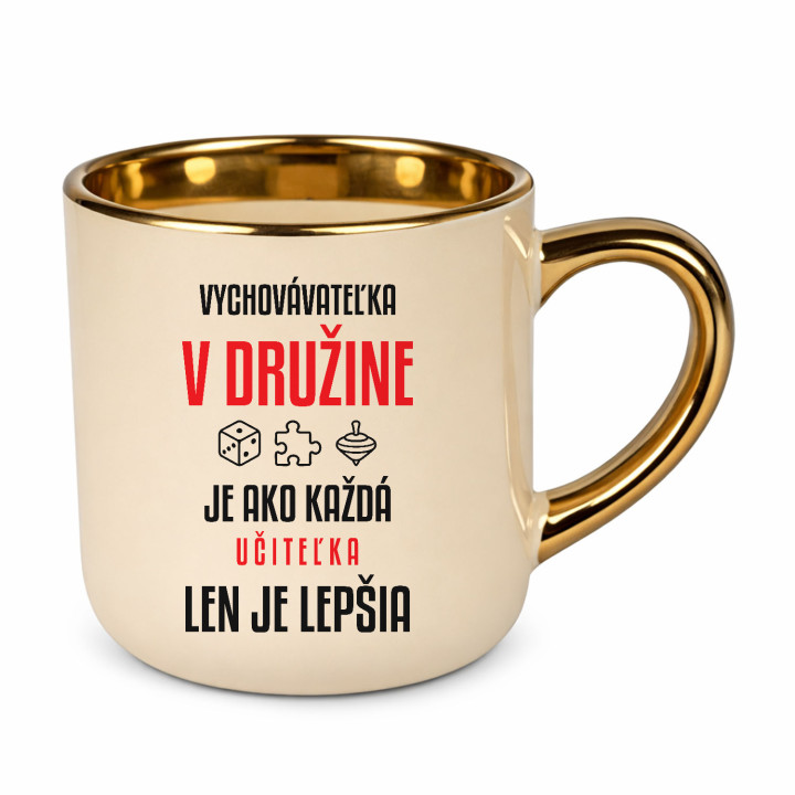Vychovávateľka v družine je ako každá učiteľka, len je lepšia - elegantný hrnček na darček