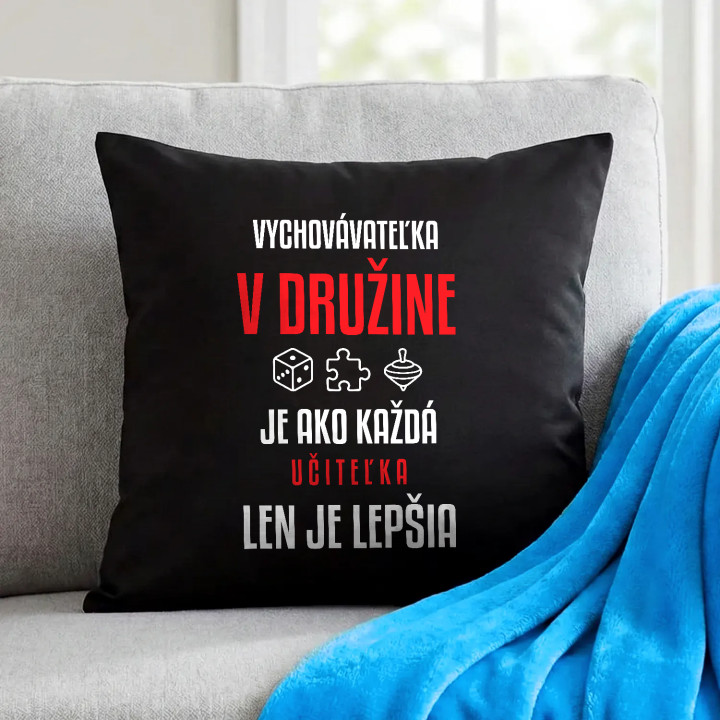 Vychovávateľka v družine je ako každá učiteľka, len je lepšia - čierny vankúš s potlačou