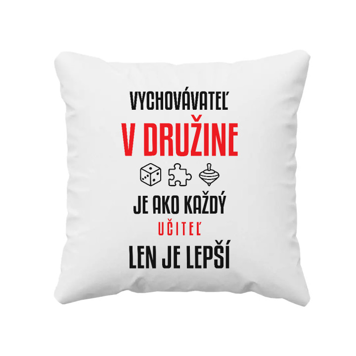 Vychovávateľ v družine je ako každý učiteľ, len je lepší - vankúš s potlačou