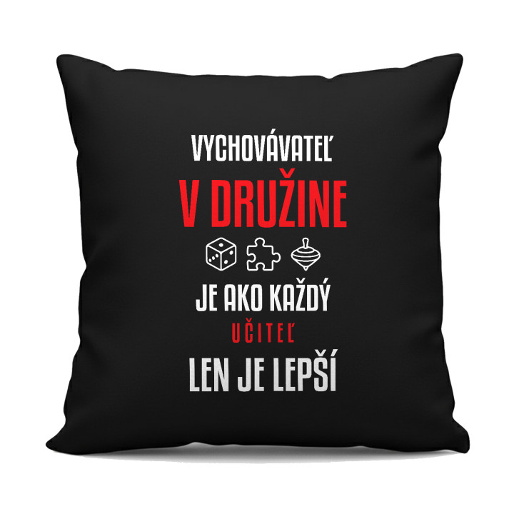 Vychovávateľ v družine je ako každý učiteľ, len je lepší - čierny vankúš s potlačou
