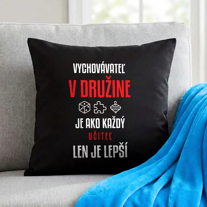 Vychovávateľ v družine je ako každý učiteľ, len je lepší - čierny vankúš s potlačou
