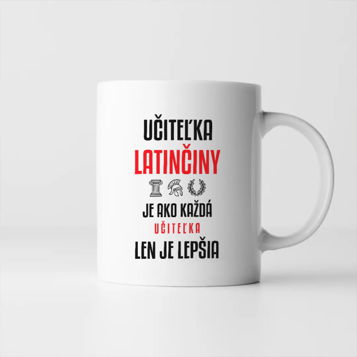 Učiteľka latinčiny je ako každá učiteľka, len je lepšia - keramický hrnček s potlačou