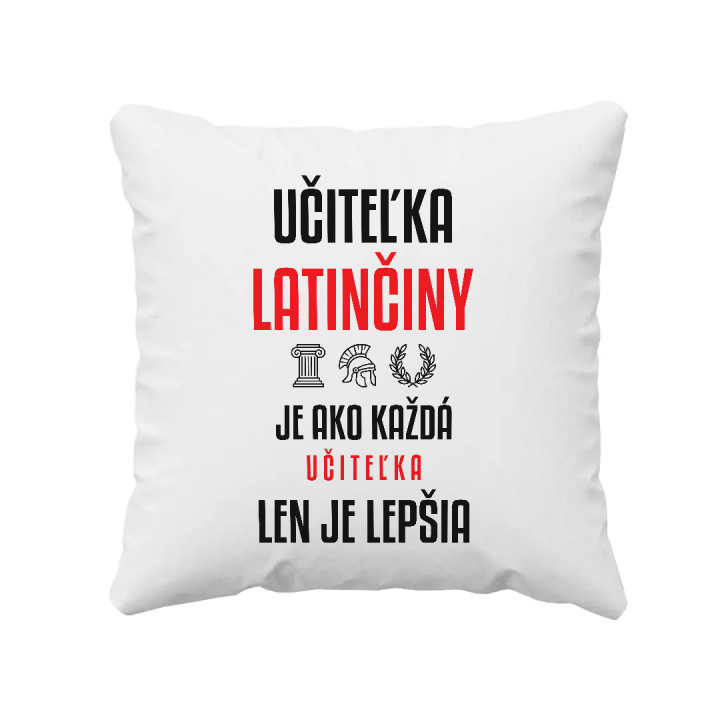Učiteľka latinčiny je ako každá učiteľka, len je lepšia - vankúš s potlačou