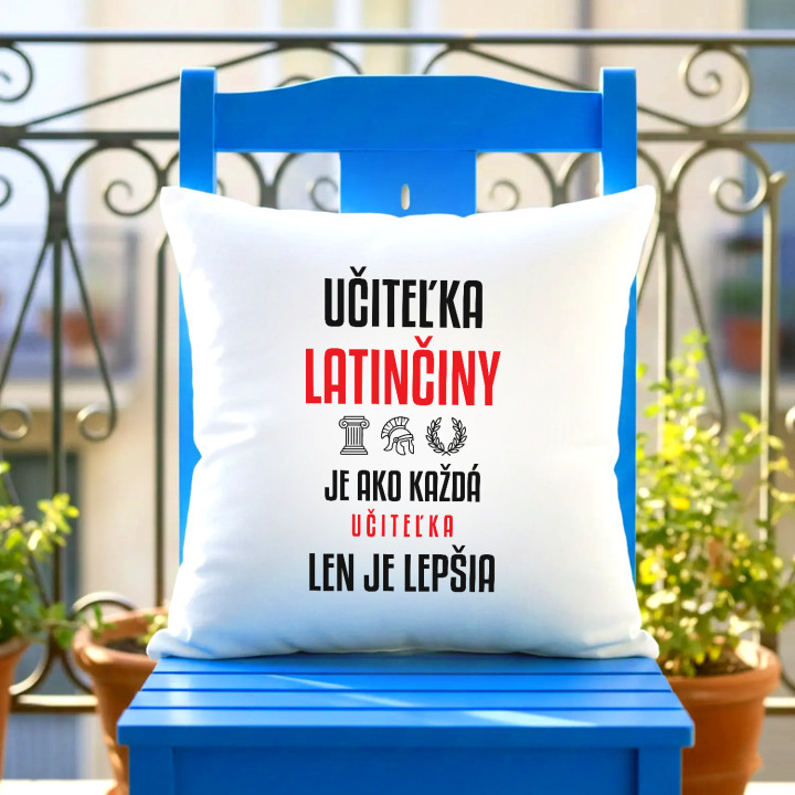 Učiteľka latinčiny je ako každá učiteľka, len je lepšia - vankúš s potlačou