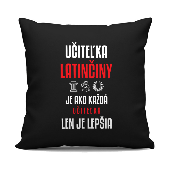Učiteľka latinčiny je ako každá učiteľka, len je lepšia - čierny vankúš s potlačou