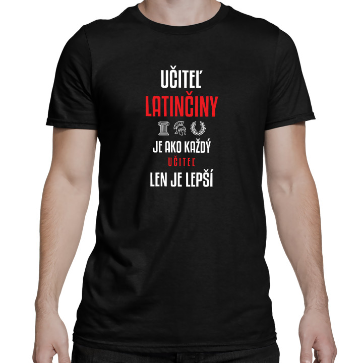 Učiteľ latinčiny je ako každý učiteľ, len je lepší - pánske tričko s potlačou