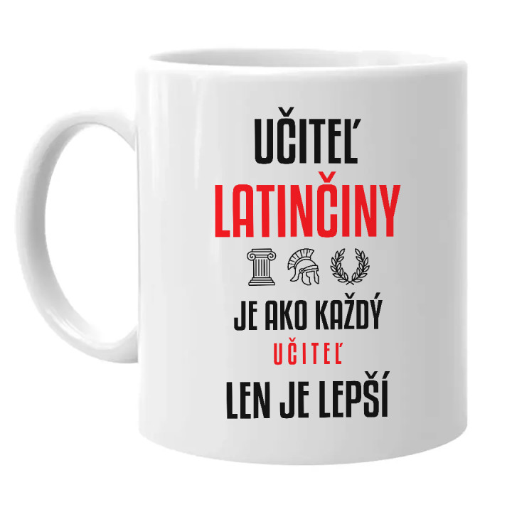 Učiteľ latinčiny je ako každý učiteľ, len je lepší - keramický hrnček s potlačou
