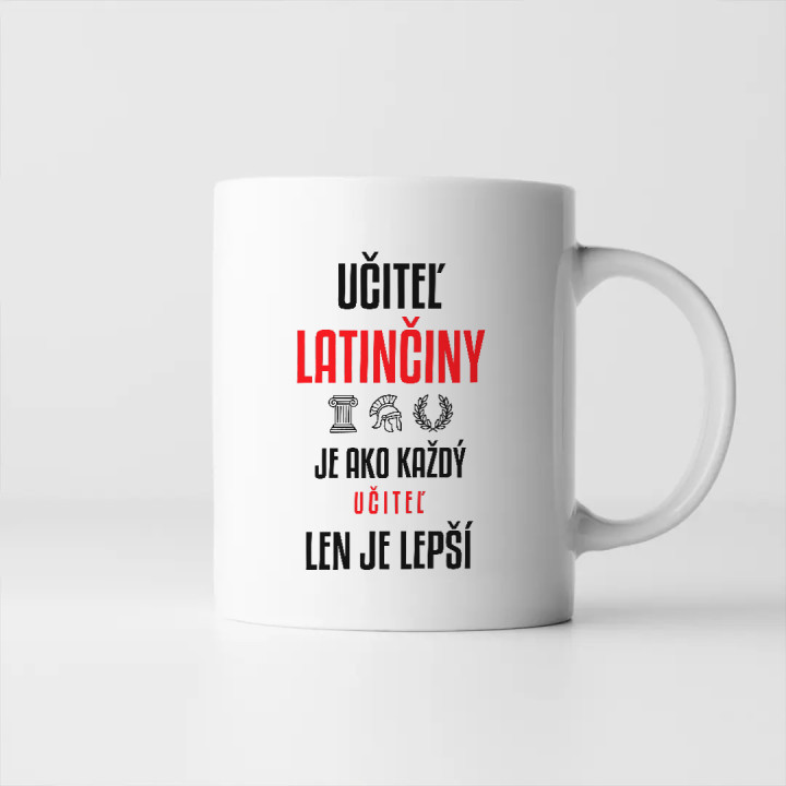 Učiteľ latinčiny je ako každý učiteľ, len je lepší - keramický hrnček s potlačou