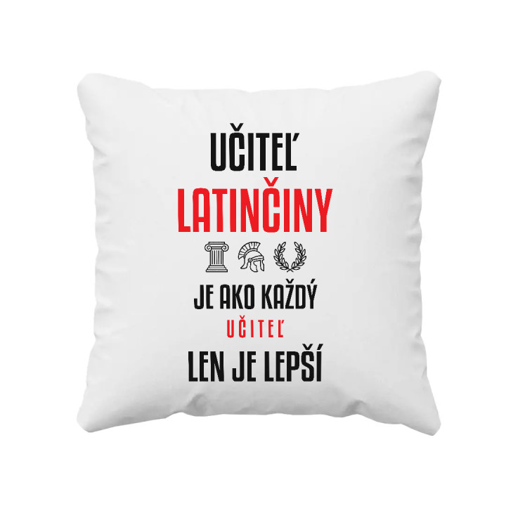 Učiteľ latinčiny je ako každý učiteľ, len je lepší - vankúš s potlačou