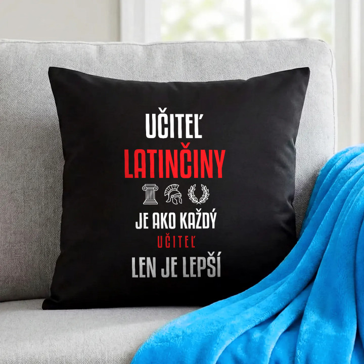 Učiteľ latinčiny je ako každý učiteľ, len je lepší - čierny vankúš s potlačou
