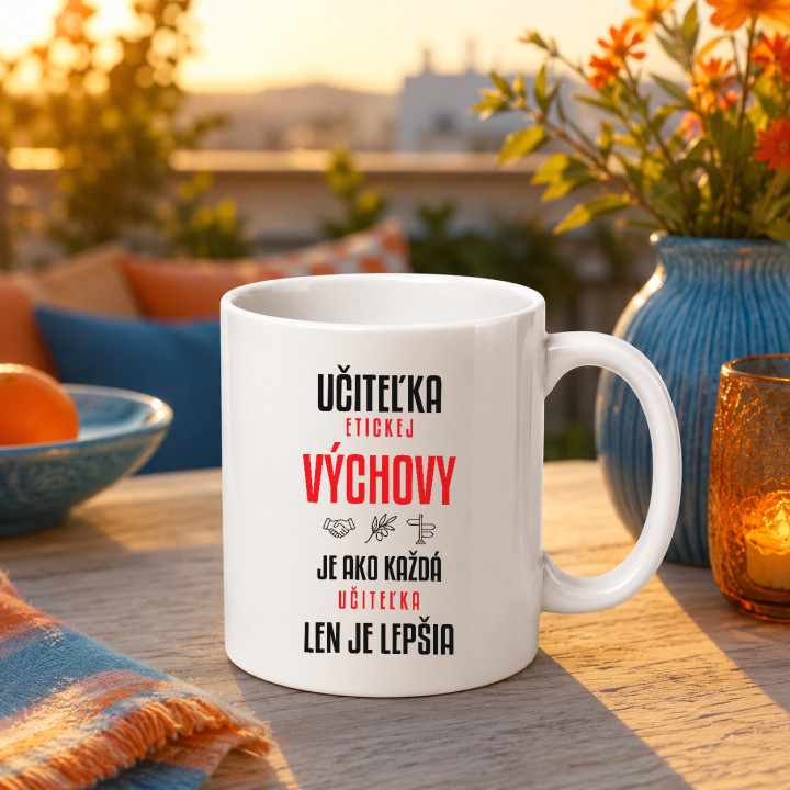 Učiteľka etickej výchovy je ako každá učiteľka, len je lepšia - keramický hrnček s potlačou