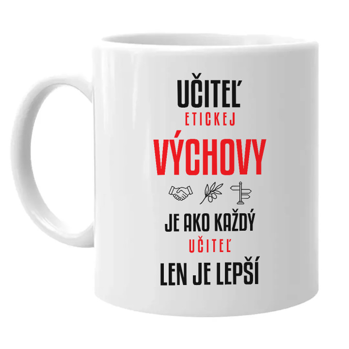 Učiteľ etickej výchovy je ako každý učiteľ, len je lepší - keramický hrnček s potlačou