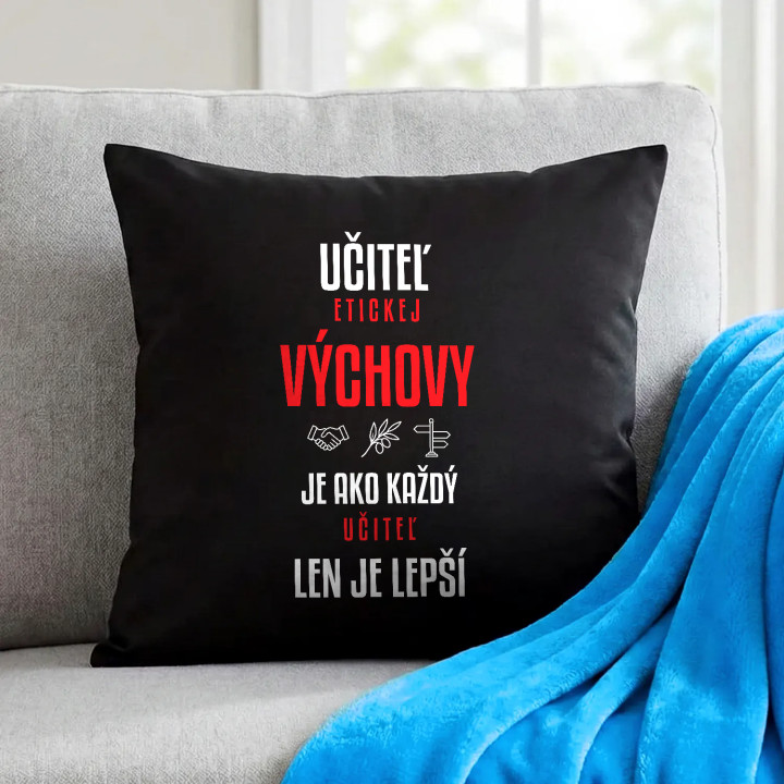 Učiteľ etickej výchovy je ako každý učiteľ, len je lepší - čierny vankúš s potlačou