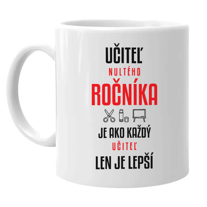 Učiteľ nultého ročníka je ako každý učiteľ, len je lepší - keramický hrnček s potlačou