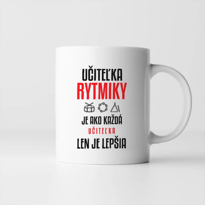 Učiteľka rytmiky je ako každá učiteľka, len je lepšia - keramický hrnček s potlačou