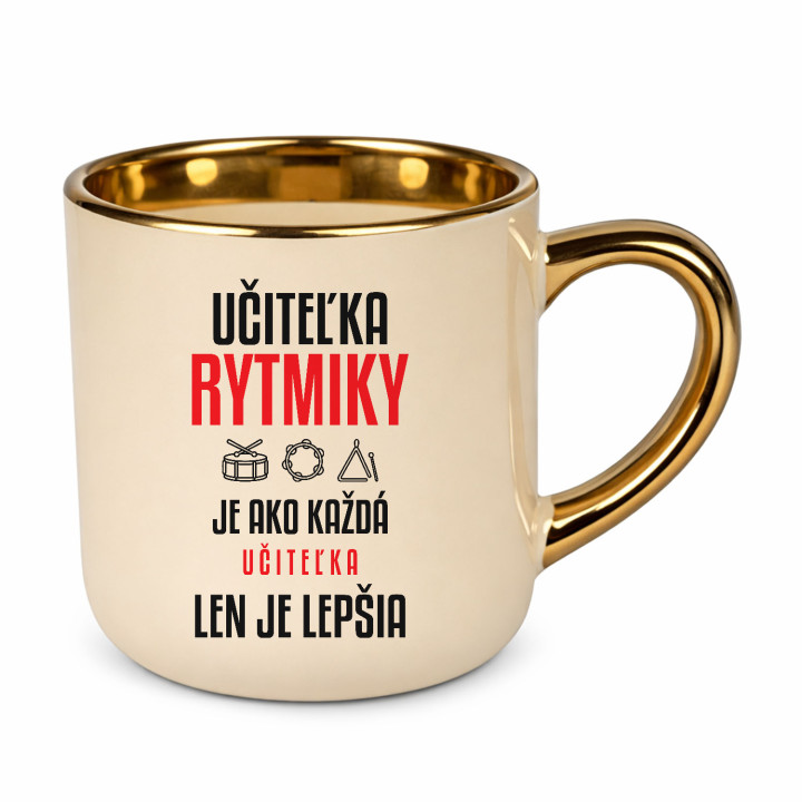 Učiteľka rytmiky je ako každá učiteľka, len je lepšia - elegantný hrnček na darček