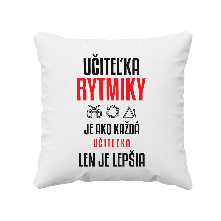 Učiteľka rytmiky je ako každá učiteľka, len je lepšia - vankúš s potlačou