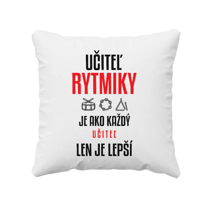 Učiteľ rytmiky je ako každý učiteľ, len je lepší - vankúš s potlačou