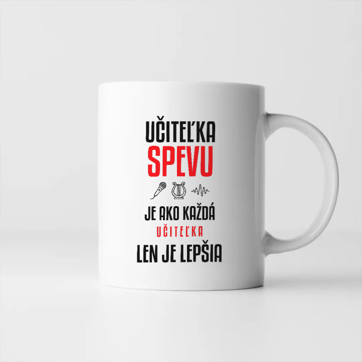 Učiteľka spevu je ako každá učiteľka, len je lepšia - keramický hrnček s potlačou