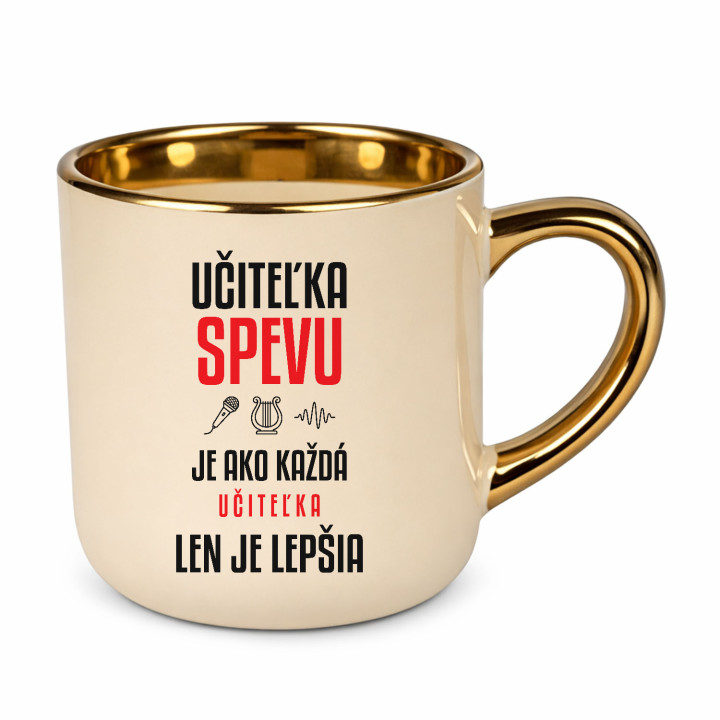 Učiteľka spevu je ako každá učiteľka, len je lepšia - elegantný hrnček na darček