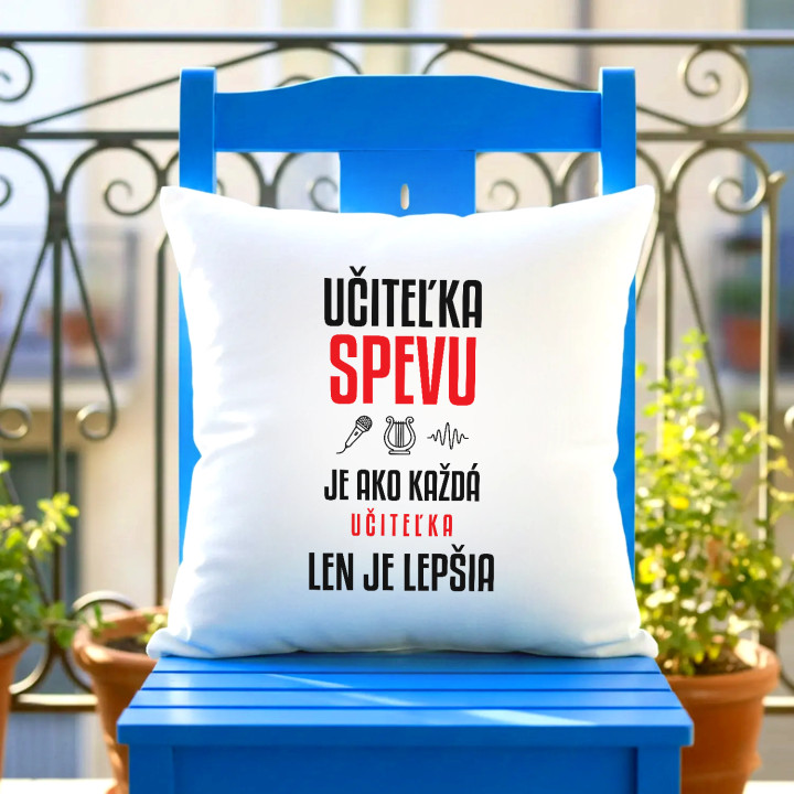 Učiteľka spevu je ako každá učiteľka, len je lepšia - vankúš s potlačou