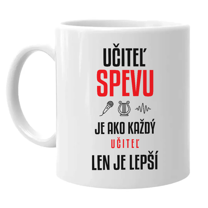 Učiteľ spevu je ako každý učiteľ, len je lepší - keramický hrnček s potlačou