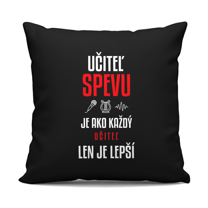 Učiteľ spevu je ako každý učiteľ, len je lepší - čierny vankúš s potlačou