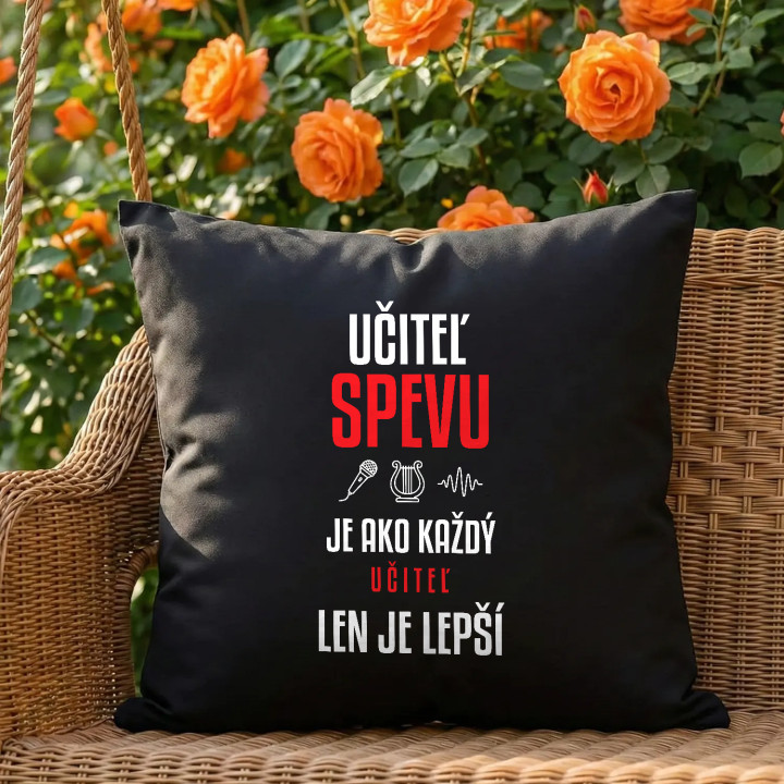 Učiteľ spevu je ako každý učiteľ, len je lepší - čierny vankúš s potlačou